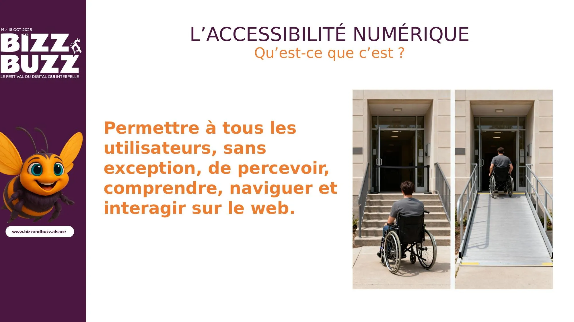 L'accessibilité numérique, c'est la rampe d'accès du web. Comme on ajoute une rampe à un escalier pour ne plus exclure personne, on construit des rampes d'accès sur les sites web. L'objectif : permettre à tous les utilisateurs, sans exception, de percevoir, naviguer et interagir avec les contenus. Les technologies d'assistance (lecteurs d'écran, connecteurs à la bouche, synthèse vocale…) sont l'équivalent du fauteuil roulant.